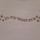Embroidered In My Mom Era Sweatshirt