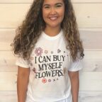 I Can Buy Myself Flowers Graphic Tee