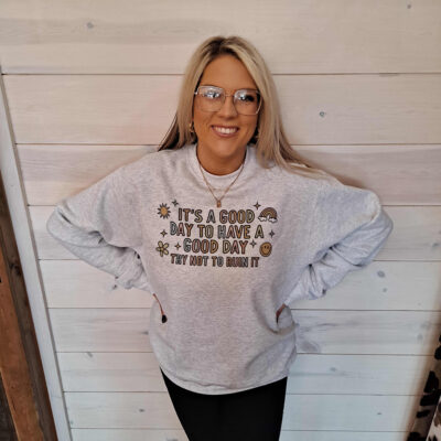 Its A Good Day, Try Not to Ruin It Sweatshirt
