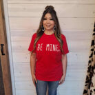 Be Mine  100% Cotton Graphic Tee