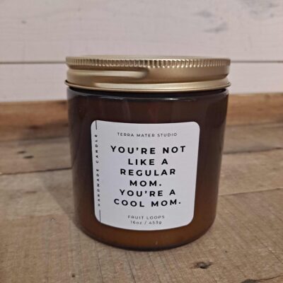 You're Not Like A Regular Mom Handmade All Natural 100% Soy Wax Candle with Essential Oils