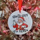 Santa Says Six Seven Trendy Ceramic Ornament