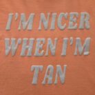 Nicer When I’m Tan Graphic Tee