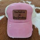 You Had Me At Day Drinking Ladies Patch Hats