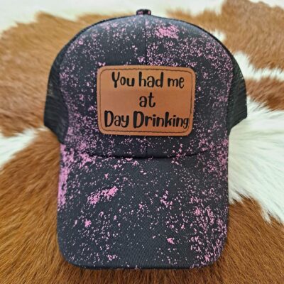 You Had Me At Day Drinking Ladies Patch Hats