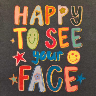 100% Cotton Happy To See Your Face Graphic Tee